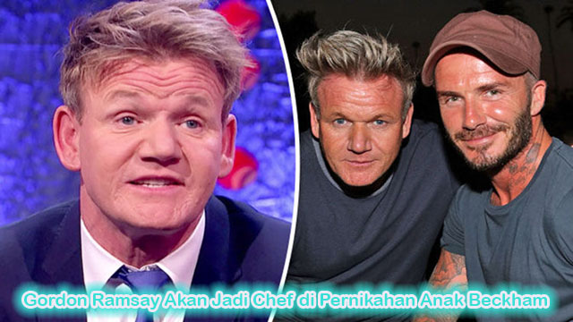 Gordon Ramsay Akan Jadi Chef di Pernikahan Anak Beckham