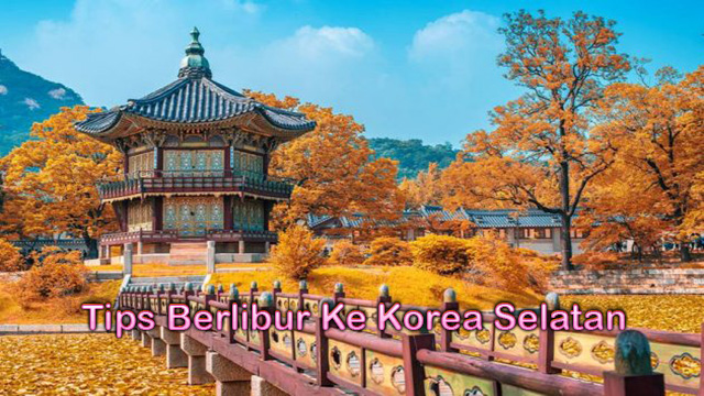 Tips Berlibur Ke Korea Selatan