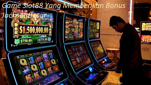 Game Slot88 Yang Memberikan Bonus Jackpot Besar